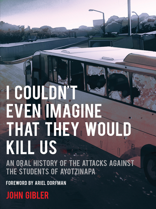 I Couldn't Even Imagine That They Would Kill Us: An Oral History of the Attacks Against the Students of Ayotzinapa 책표지